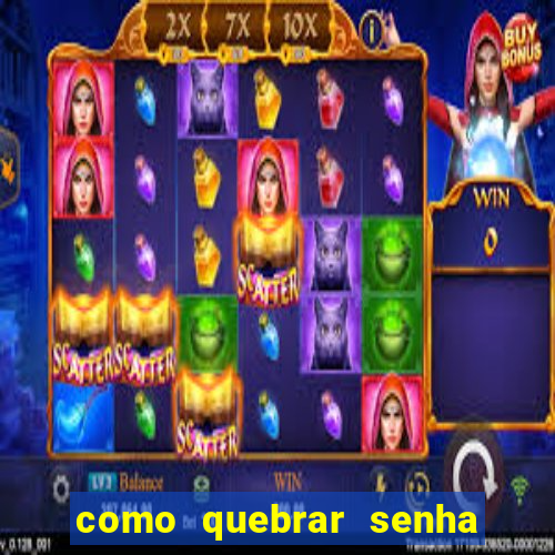 como quebrar senha do winrar